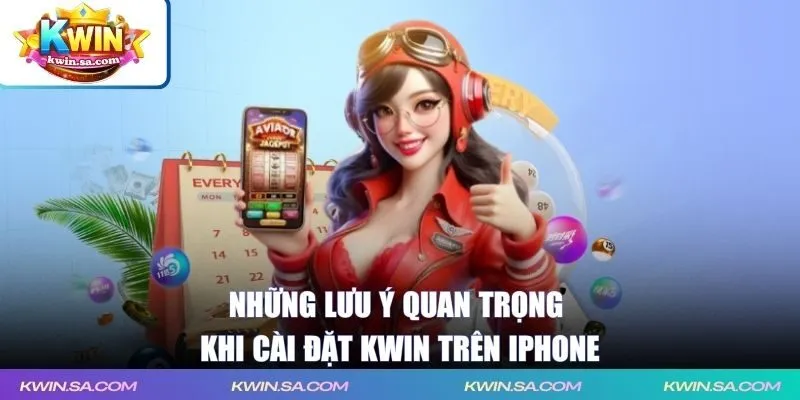 Những lưu ý quan trọng khi cài đặt KWIN trên iPhone