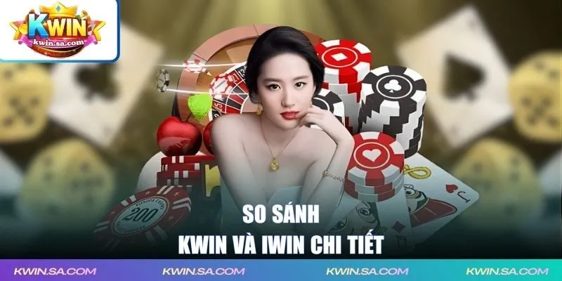 So sánh KWIN và IWIN chi tiết