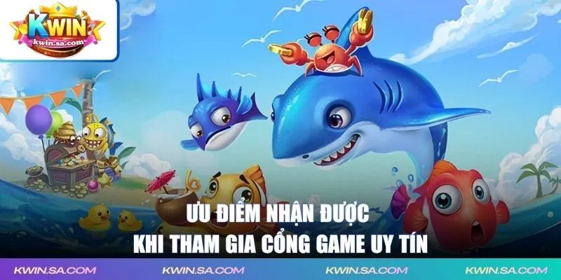 Ưu điểm nhận được khi tham gia cổng game uy tín